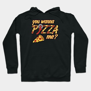 You wanna PIZZA me? Hoodie